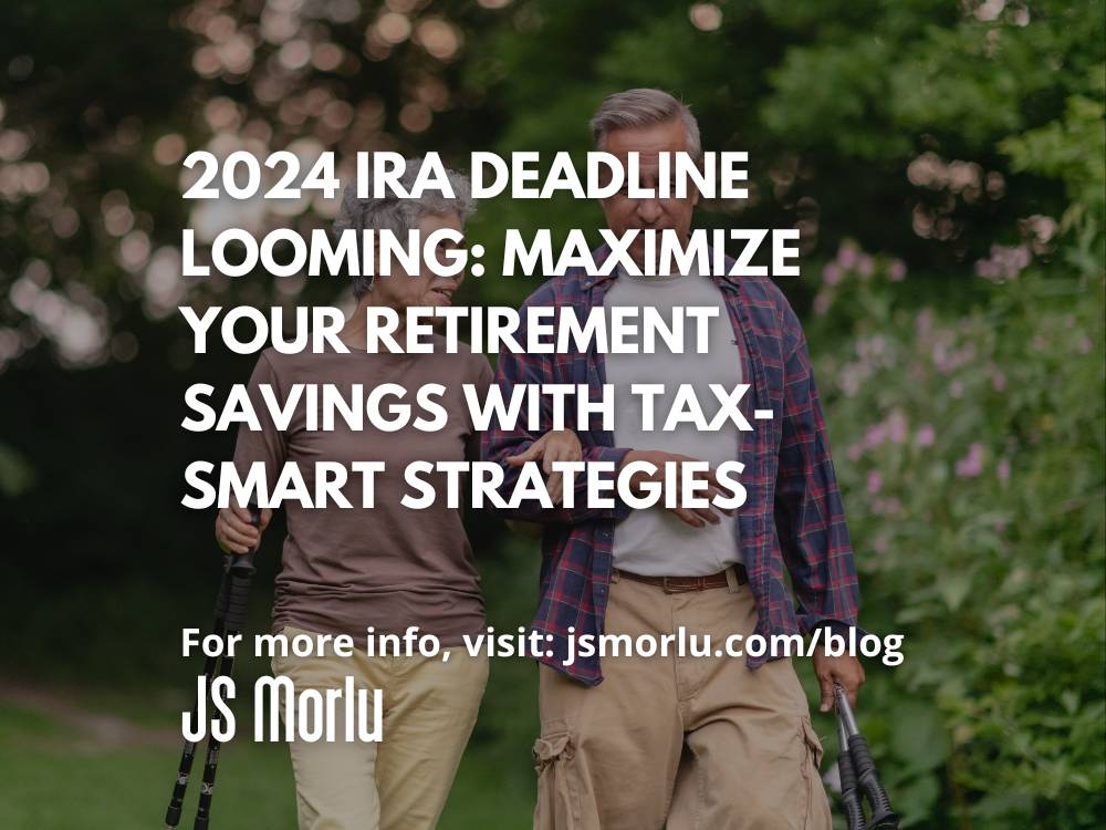 2024 IRA Deadline Looming Maximize Your Retirement Savings with Tax