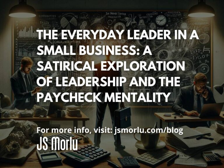 The Everyday Leader in a Small Business: A Satirical Exploration of Leadership and the Paycheck Mentality