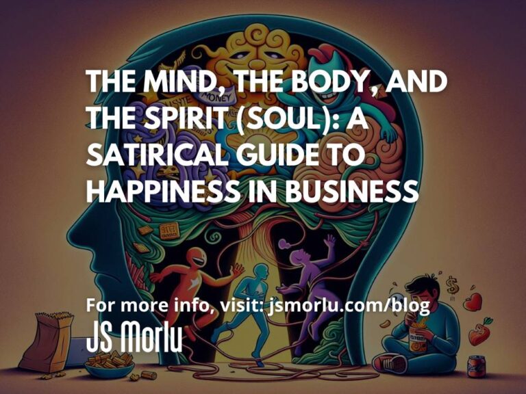 The Mind, the Body, and the Spirit (Soul): A Satirical Guide to Happiness in Business