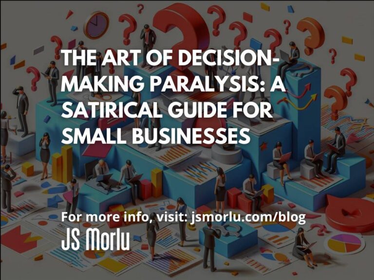 The Art of Decision-Making Paralysis: A Satirical Guide for Small Businesses