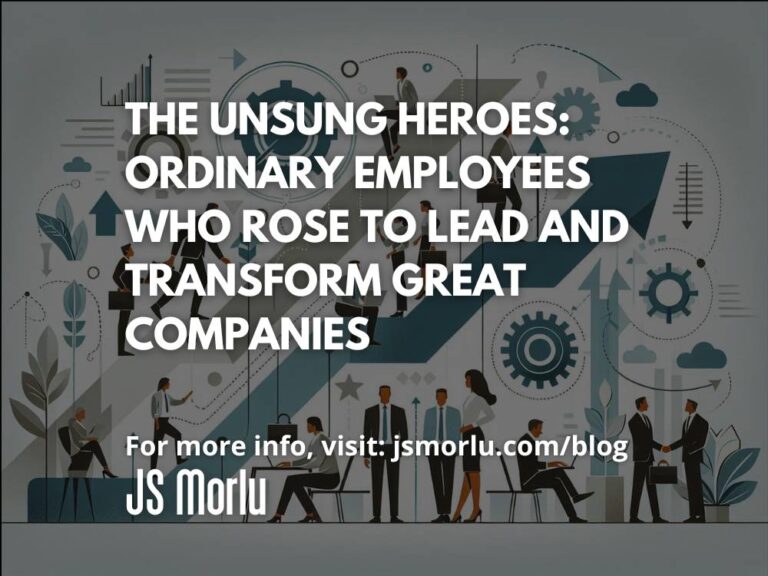 The Unsung Heroes: Ordinary Employees Who Rose to Lead and Transform Great Companies