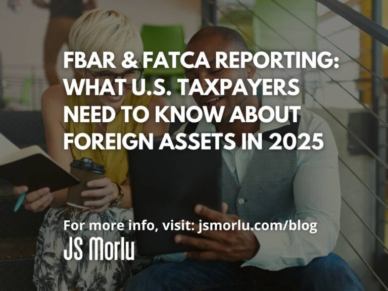 FBAR & FATCA Reporting: What U.S. Taxpayers Need to Know About Foreign Assets in 2025