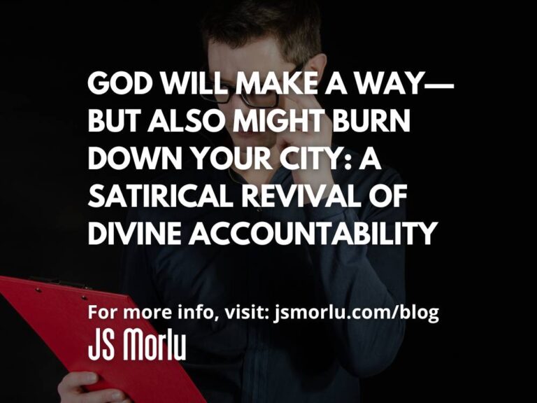God Will Make a Way—But Also Might Burn Down Your City: A Satirical Revival of Divine Accountability
