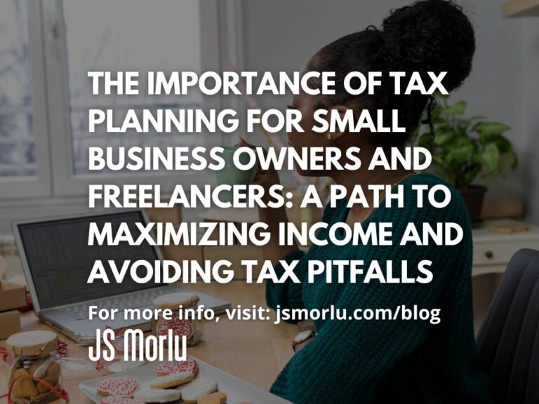 The Importance of Tax Planning for Small Business Owners and Freelancers: A Path to Maximizing Income and Avoiding Tax Pitfalls