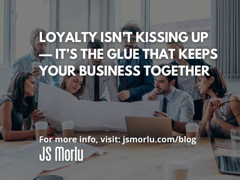 Loyalty Isn’t Kissing Up — It’s the Glue That Keeps Your Business Together