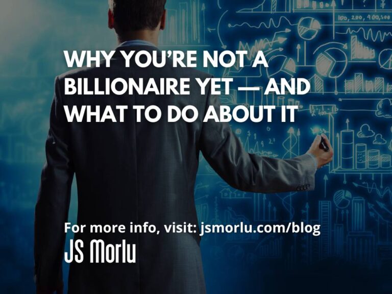 Why You’re Not a Billionaire Yet — and What to Do About It