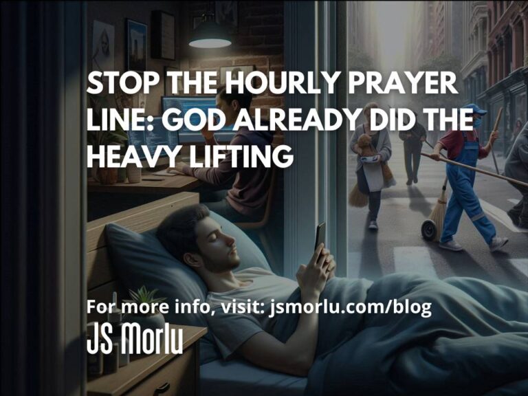 Stop the Hourly Prayer Line: God Already Did the Heavy Lifting
