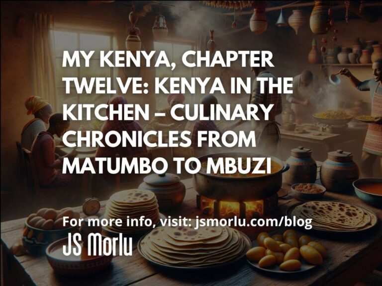 My Kenya, Chapter Twelve: Kenya in the Kitchen – Culinary Chronicles from Matumbo to Mbuzi