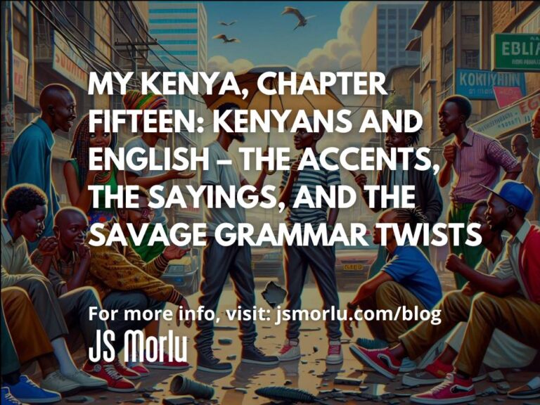 My Kenya, Chapter Fifteen: Kenyans and English – The Accents, the Sayings, and the Savage Grammar Twists