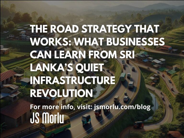 The Road Strategy That Works: What Businesses Can Learn from Sri Lanka’s Quiet Infrastructure Revolution