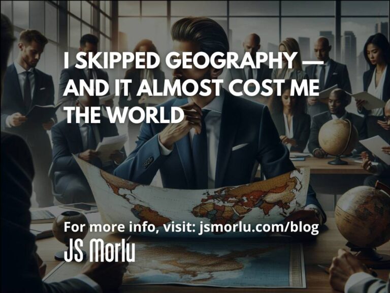 I Skipped Geography — and It Almost Cost Me the World