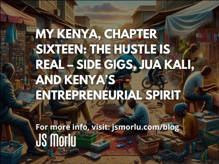 My Kenya, Chapter Sixteen: The Hustle is Real – Side Gigs, Jua Kali, and Kenya’s Entrepreneurial Spirit