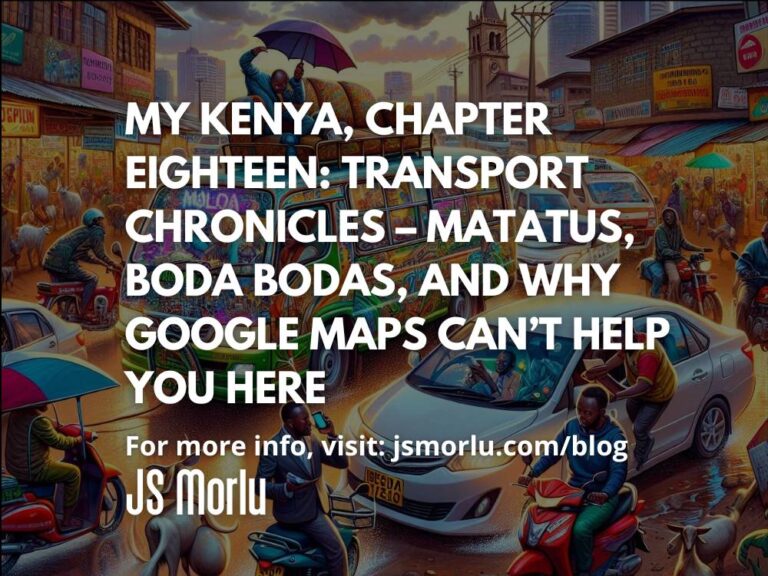 My Kenya, Chapter Eighteen: Transport Chronicles – Matatus, Boda Bodas, and Why Google Maps Can’t Help You Here