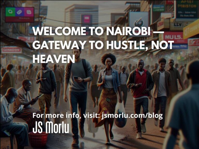 Welcome to Nairobi — Gateway to Hustle, Not Heaven