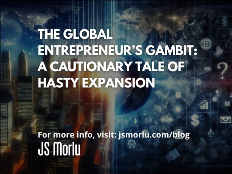 The Global Entrepreneur’s Gambit: A Cautionary Tale of Hasty Expansion