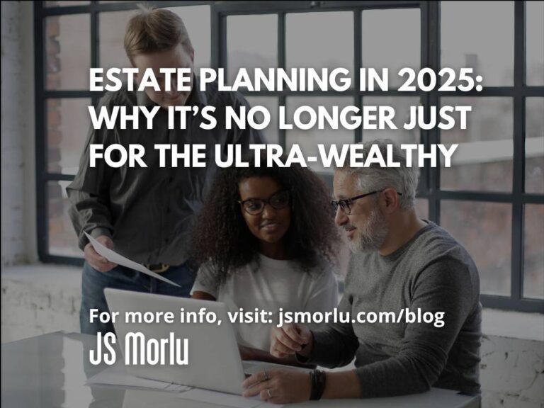 Estate Planning in 2025: Why It’s No Longer Just for the Ultra-Wealthy