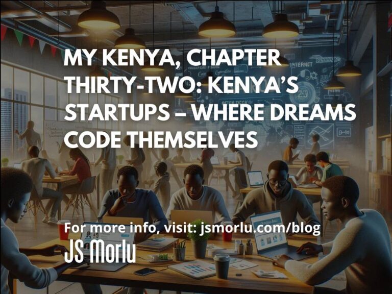 My Kenya, Chapter Thirty-Two: Kenya’s Startups – Where Dreams Code Themselves
