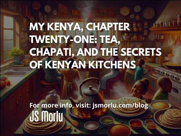 My Kenya, Chapter Twenty-One: Tea, Chapati, and the Secrets of Kenyan Kitchens