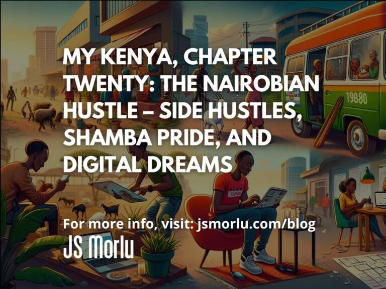 My Kenya, Chapter Twenty: The Nairobian Hustle – Side Hustles, Shamba Pride, and Digital Dreams