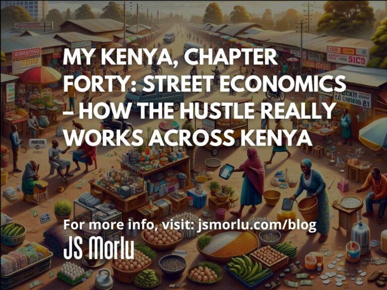 My Kenya, Chapter Forty: Street Economics – How the Hustle Really Works Across Kenya