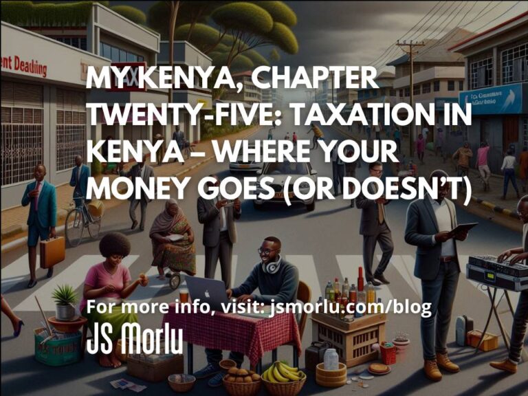 My Kenya, Chapter Twenty-Five: Taxation in Kenya – Where Your Money Goes (Or Doesn’t)