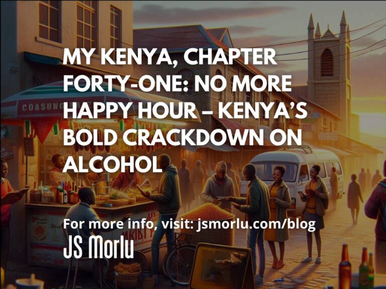 My Kenya, Chapter Forty-One: No More Happy Hour – Kenya’s Bold Crackdown on Alcohol