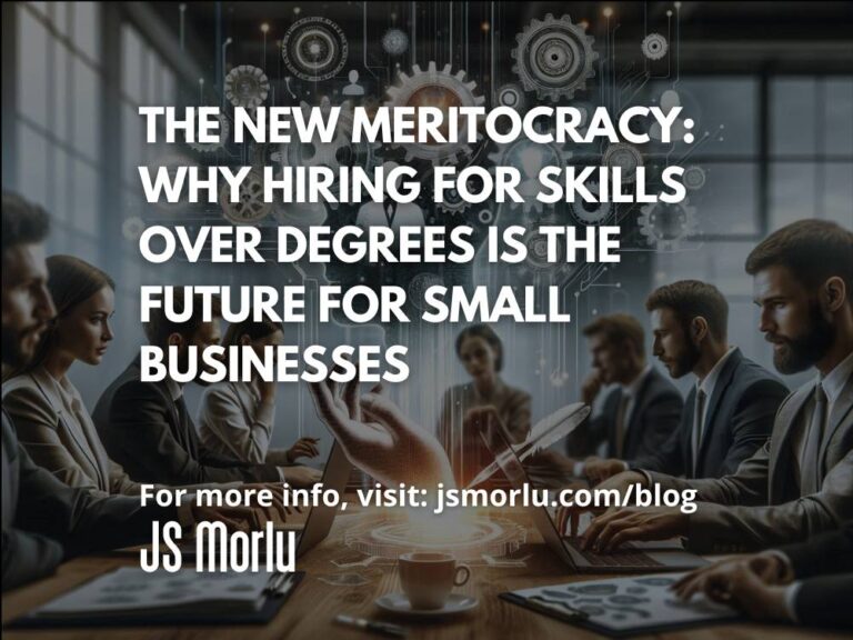 The New Meritocracy: Why Hiring for Skills Over Degrees is the Future for Small Businesses