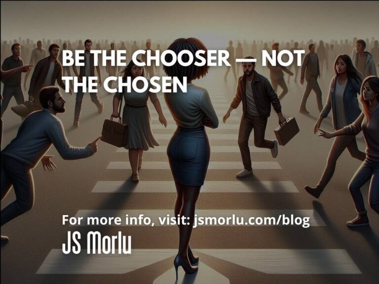 Be the Chooser — Not the Chosen