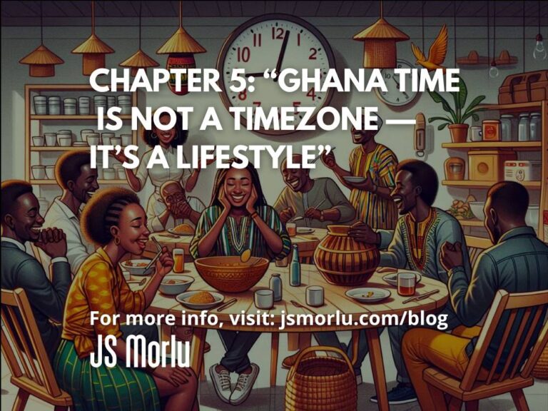 Chapter 5: “Ghana Time Is Not a Timezone — It’s a Lifestyle”