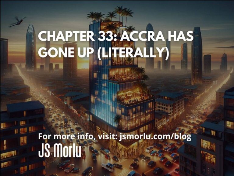 My Ghana — Chapter 33: Accra Has Gone Up (Literally)