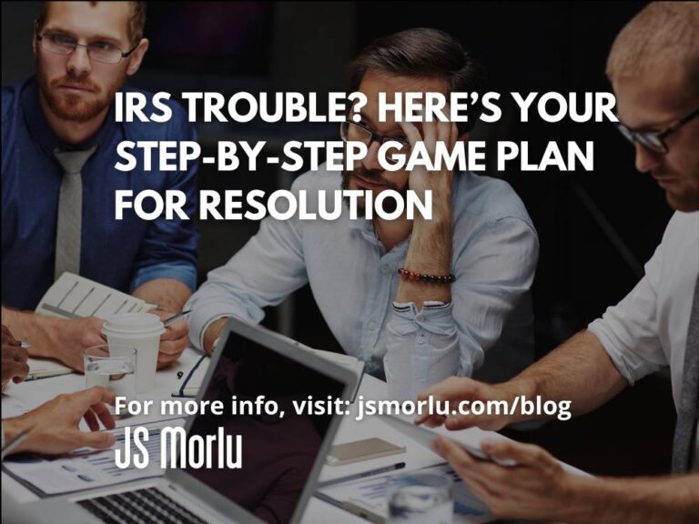 IRS Trouble? Here’s Your Step-by-Step Game Plan for Resolution