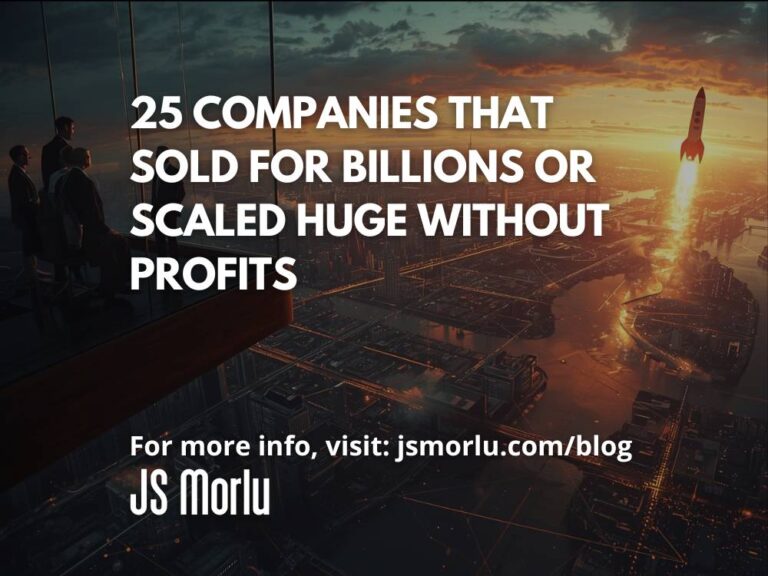25 Companies That Sold for Billions or Scaled Huge Without Profits