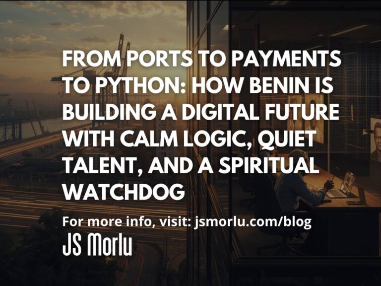 From Ports to Payments to Python: How Benin Is Building a Digital Future with Calm Logic, Quiet Talent, and a Spiritual Watchdog in the Background