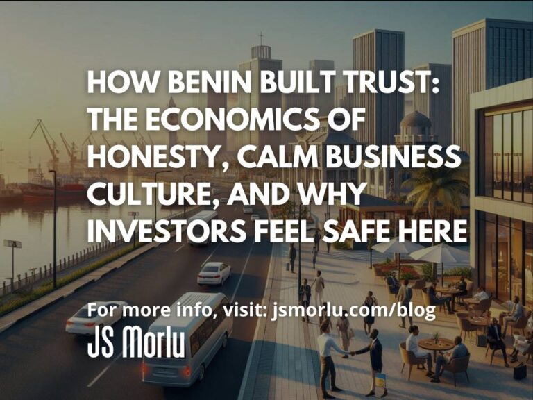 How Benin Built Trust: The Economics of Honesty, Calm Business Culture, and Why Investors Feel Safe Here