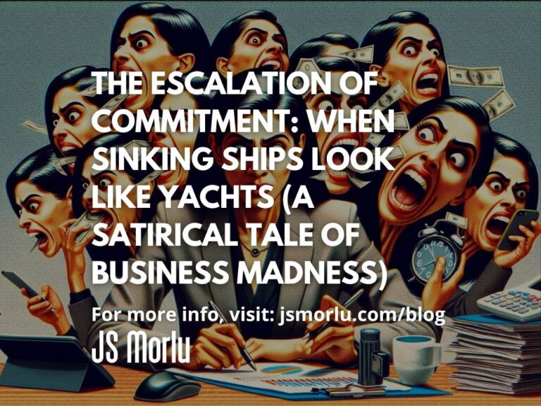 The Escalation of Commitment: When Sinking Ships Look Like Yachts (A Satirical Tale of Business Madness)