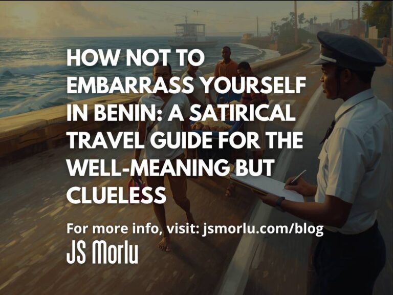 How Not to Embarrass Yourself in Benin: A Satirical Travel Guide for the Well-Meaning but Clueless