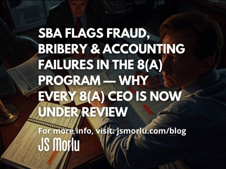 SBA Flags Fraud, Bribery & Accounting Failures in the 8(a) Program — Why Every 8(a) CEO Is Now Under Review