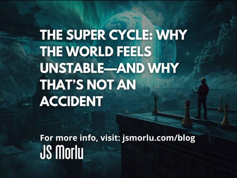 The Super Cycle: Why the World Feels Unstable—and Why That’s Not an Accident