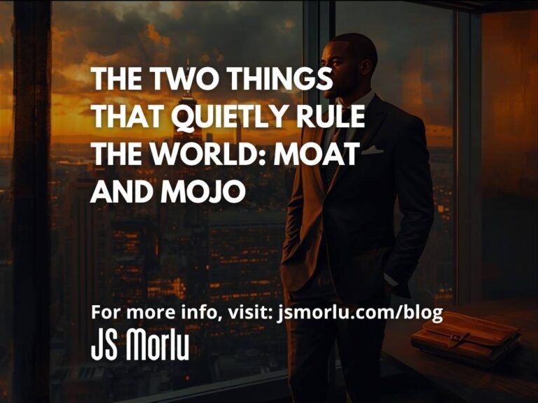 The Two Things That Quietly Rule the World: Moat and Mojo