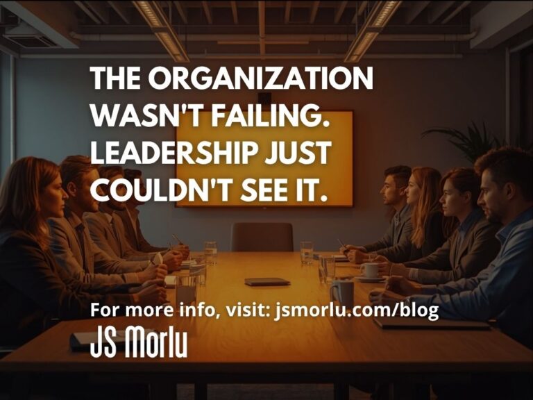 The Organization Wasn't Failing. Leadership Just Couldn't See It.
