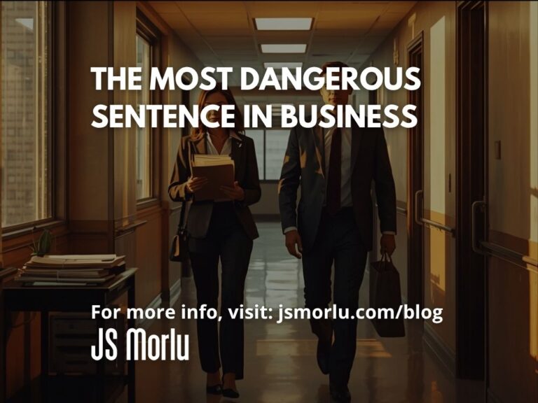 The Most Dangerous Sentence in Business