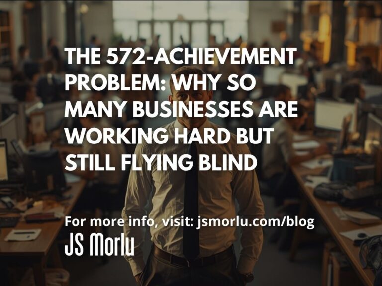 The 572-Achievement Problem: Why So Many Businesses Are Working Hard but Still Flying Blind