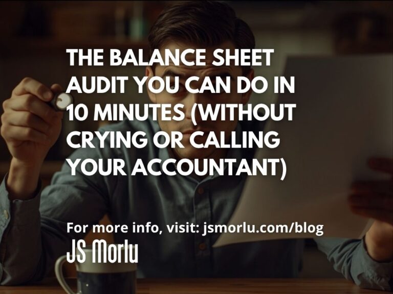 The Balance Sheet Audit You Can Do in 10 Minutes (Without Crying or Calling Your Accountant)