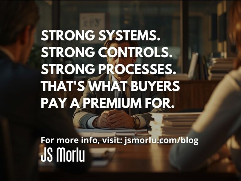Strong Systems. Strong Controls. Strong Processes. That's What Buyers Pay a Premium For.