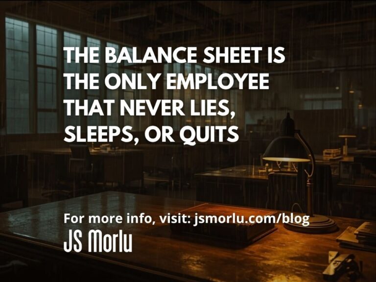 The Balance Sheet Is the Only Employee That Never Lies, Sleeps, or Quits