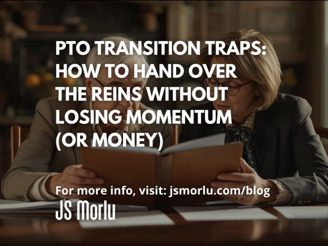 PTO Transition Traps: How to Hand Over the Reins Without Losing Momentum (or Money)
