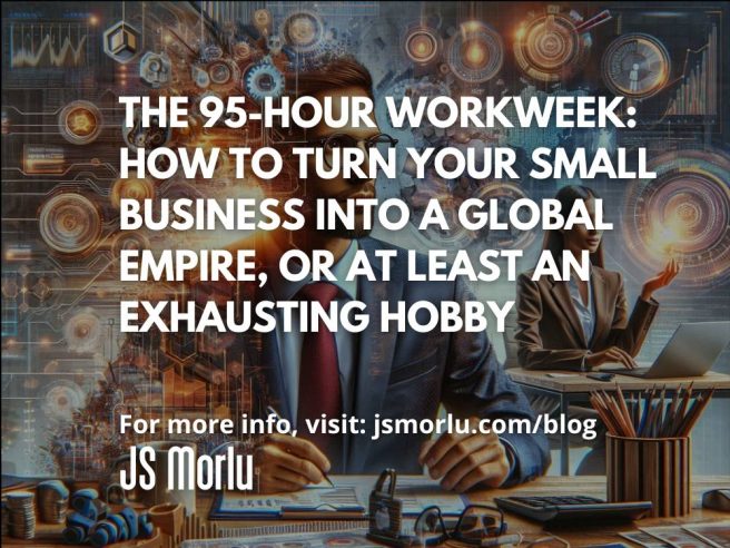 The 95-Hour Workweek: How to Turn Your Small Business into a Global Empire, or at Least an Exhausting Hobby