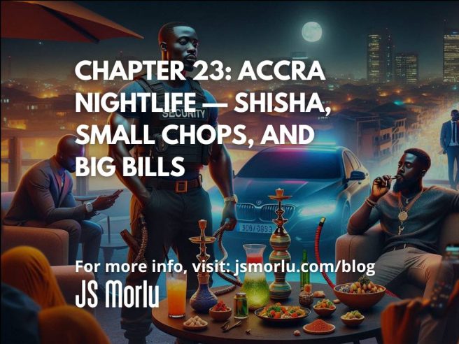 Chapter 23: Accra Nightlife — Shisha, Small Chops, and Big Bills