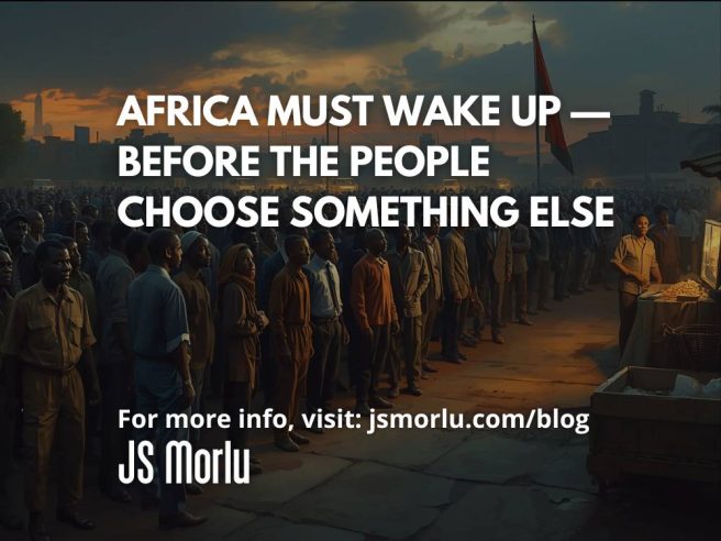 Africa Must Wake Up — Before the People Choose Something Else