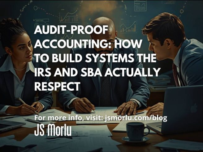 Audit-Proof Accounting: How to Build Systems the IRS and SBA Actually Respect